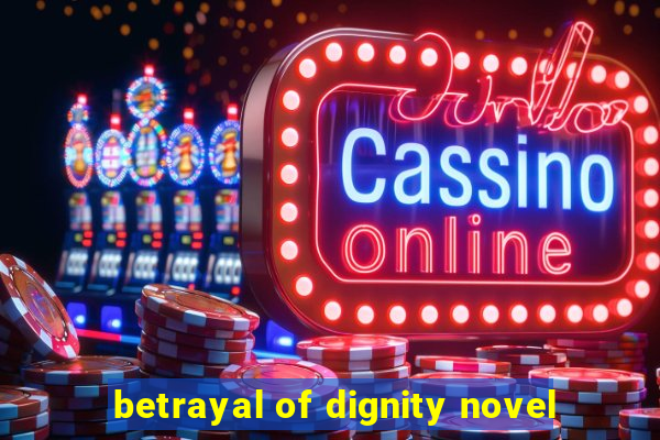 betrayal of dignity novel